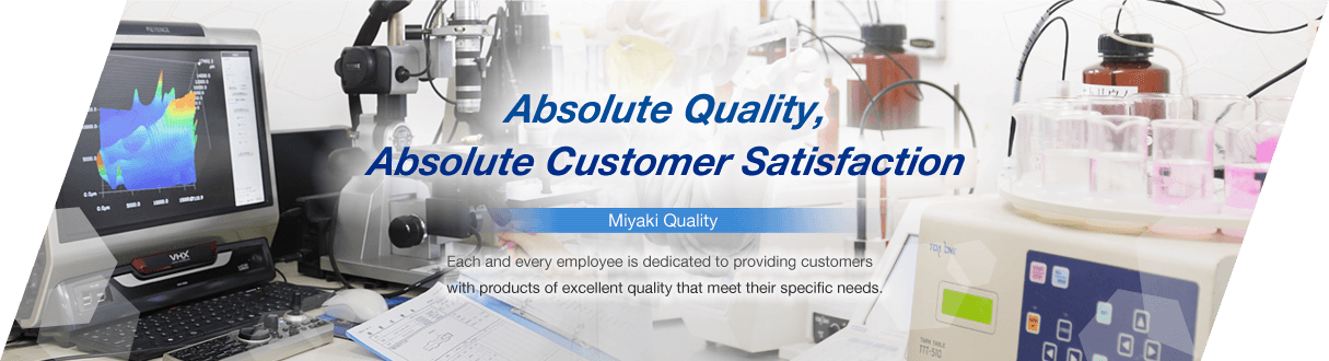 Absolute Quality, Absolute Customer Satisfaction Each and every employee is dedicated to providing customers with products of excellent quality that meet their specific needs.